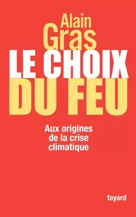 Couverture du produit · Le choix du feu : Aux origines de la crise climatique