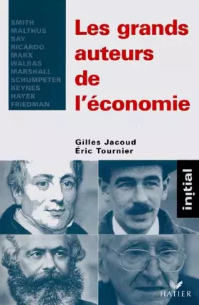Couverture du produit · Les grands auteurs de l'économie : Smith, Malthus, Say, Ricardo, Marx, Walras, Marshall, Schumpeter, Keynes, Hayek, Friedman