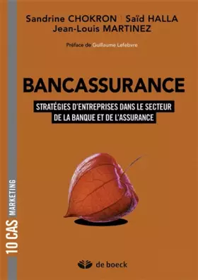 Couverture du produit · Bancassurance: 10 cas de stratégies d'entreprises dans les univers de la Banque et de l'Assurance