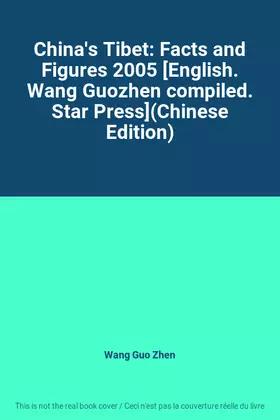 Couverture du produit · China's Tibet: Facts and Figures 2005 [English. Wang Guozhen compiled. Star Press](Chinese Edition)