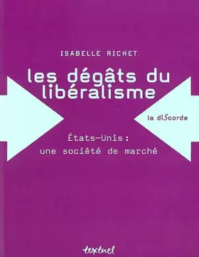 Couverture du produit · Les Dégâts du libéralisme : Etats-Unis, une société de marché