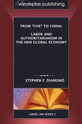 Couverture du produit · From "Che" to China: Labor and Authoritarianism in the New Global Economy (Labor Law)