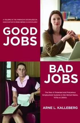 Couverture du produit · Good Jobs, Bad Jobs: The Rise of Polarized and Precarious Employment Systems in the United States 1970s to 2000s (American Soci