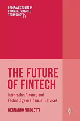 Couverture du produit · The Future of FinTech: Integrating Finance and Technology in Financial Services (Palgrave Studies in Financial Services Technol