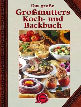 Couverture du produit · Das große Großmutters Koch- und Backbuch: Die besten Großmutters Koch- und Backrezepte