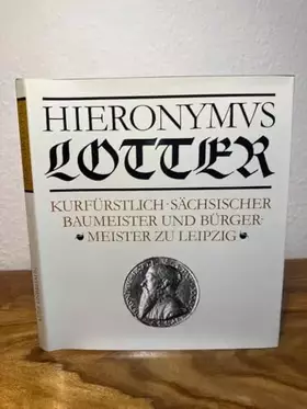 Couverture du produit · Hieronymus Lotter. Kurfürstlich-sächsischer Baumeister und Bürgermeister zu Leipzig