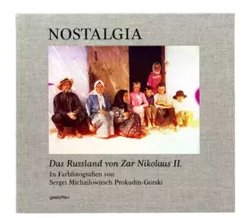 Couverture du produit · Nostalgia: Das Russland von Zar Nikolaus II. in Farbfotografien von Sergei Mikhailovich Prokudin-Gorskii