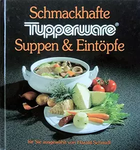 Couverture du produit · Schmackhafte Tupperware. Suppen & Eintöpfe für Sie ausgewählt von Harald Schmidt