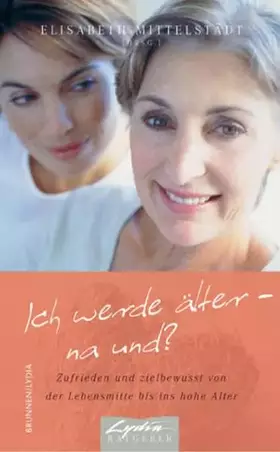 Couverture du produit · Ich werde älter - na und? Zufrieden und zielbewusst von der Lebensmitten bis ins hohe Alter
