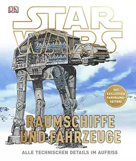 Couverture du produit · Star Wars™ Raumschiffe und Fahrzeuge: Alle technischen Details im Aufriss: Alle technischen Details im Aufriss. Mit exklusiven 