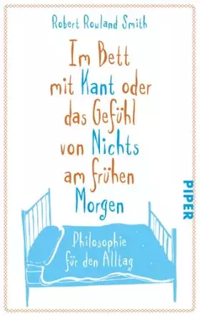 Couverture du produit · Im Bett mit Kant oder das Gefühl von Nichts am frühen Morgen: Philosophie für den Alltag (Piper Taschenbuch, Band 27325)