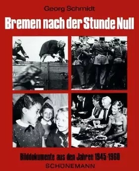 Couverture du produit · Bremen nach der Stunde Null. Bilddokumente aus den Jahren 1945-1960