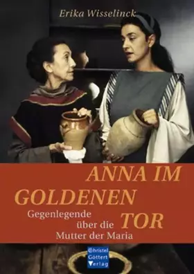 Couverture du produit · Anna im Goldenen Tor: Gegenlegende über die Mutter der Maria. Neuausgabe