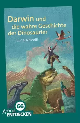 Couverture du produit · Darwin und die wahre Geschichte der Dinosaurier: Arena Bibliothek des Wissens. Limitierte Jubiläumsausgabe