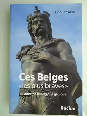 Couverture du produit · Ces Belges les plus braves : histoire de la Belgique gauloise