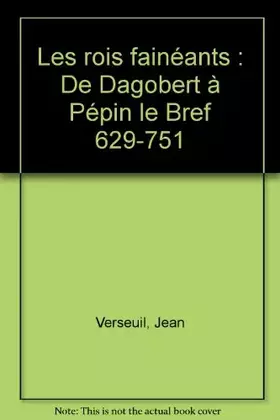 Couverture du produit · Les rois fainéants : De Dagobert à Pépin le Bref 629-751