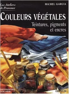 Couverture du produit · Couleurs végétales. : Teintures, pigments et encres