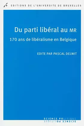 Couverture du produit · Du parti libéral au MR: 170 ans de libéralisme en Belgique
