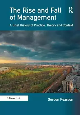 Couverture du produit · The Rise and Fall of Management: A Brief History of Practice, Theory and Context