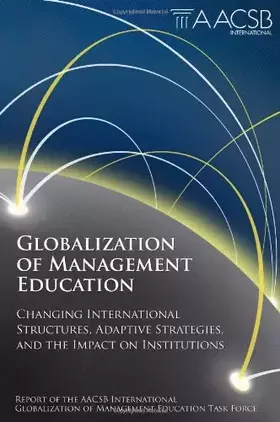 Couverture du produit · Globalization of Management Education:Changing International Structures, Adaptive Strategies, and the Impact on Institutions
