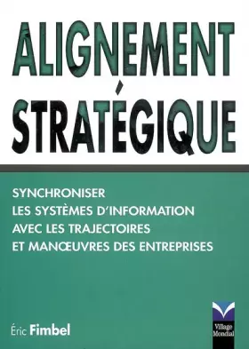 Couverture du produit · Alignement stratégique: Synchroniser les systèmes d'information avec les trajectoires et manoeuvres des entreprises