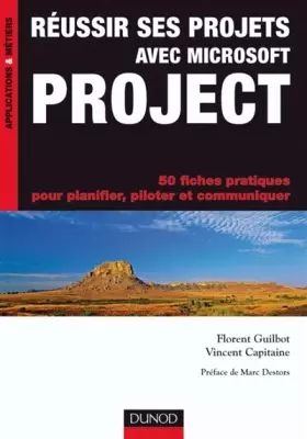 Couverture du produit · Réussir ses projets avec Microsoft Project - 50 fiches pratiques: 50 fiches pratiques pour planifier, piloter et communiquer
