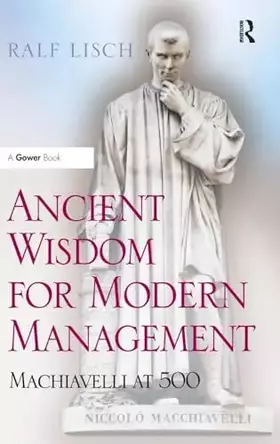 Couverture du produit · Ancient Wisdom for Modern Management: Machiavelli at 500