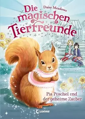Couverture du produit · Die magischen Tierfreunde (Band 5) - Pia Puschel und der geheime Zauber: Erstlesebuch mit süßen Tieren ab 7 Jahre