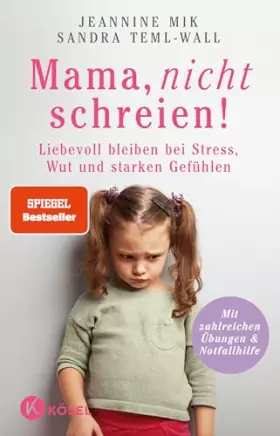 Couverture du produit · Mama, nicht schreien!: Liebevoll bleiben bei Stress, Wut und starken Gefühlen. - Mit zahlreichen Übungen & Notfallhilfe