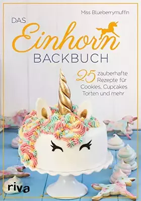 Couverture du produit · Das Einhorn-Backbuch: 25 zauberhafte Rezepte für Cookies, Cupcakes, Torten und mehr