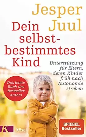 Couverture du produit · Dein selbstbestimmtes Kind: Unterstützung für Eltern, deren Kinder früh nach Autonomie streben