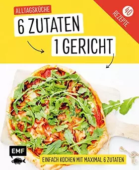Couverture du produit · Genial einfach! 6 Zutaten - 1 Gericht: Alltagsküche: Über 40 Rezepte