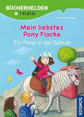 Couverture du produit · Mein liebstes Pony Flocke, Bücherhelden 1. Klasse, Ein Pony in der Schule