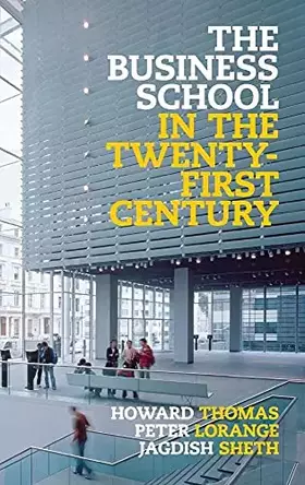 Couverture du produit · The Business School in the Twenty-First Century: Emergent Challenges and New Business Models
