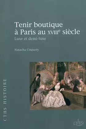 Couverture du produit · Tenir boutique à Paris au XVIIIe siècle: Luxe et demi-luxe
