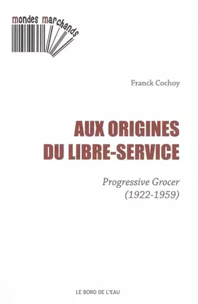 Couverture du produit · Aux origines du libre-service: Progressive Grocer (1922-1959)
