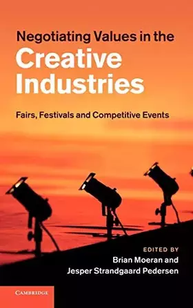 Couverture du produit · Negotiating Values in the Creative Industries: Fairs, Festivals and Competitive Events
