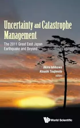 Couverture du produit · UNCERTAINTY AND CATASTROPHE MANAGEMENT: THE 2011 GREAT EAST JAPAN EARTHQUAKE AND BEYOND (Risk and Crisis Management)