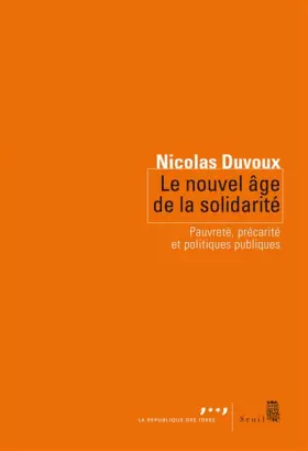 Couverture du produit · Le Nouvel Age de la solidarité. Pauvreté, précarité et politiques publiques