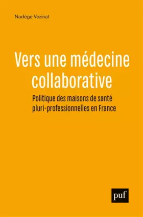 Couverture du produit · Vers une médecine collaborative: Politique des maisons de santé pluri-professionnelles en France