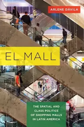 Couverture du produit · El Mall: The Spatial and Class Politics of Shopping Malls in Latin America
