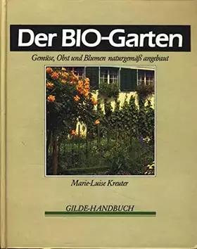 Couverture du produit · Der Bio- Garten Gemüse,Obst und Blumen naturgemäß angebaut (Gilde Handbuch)