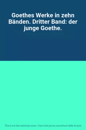 Couverture du produit · Goethes Werke in zehn Bänden. Dritter Band: der junge Goethe.