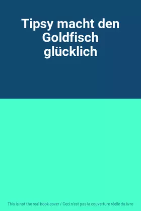 Couverture du produit · Tipsy macht den Goldfisch glücklich