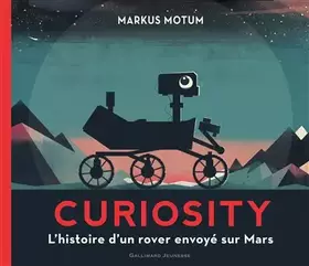 Couverture du produit · Curiosity. L'histoire d'un rover envoyé sur Mars - De 7 à 13 ans
