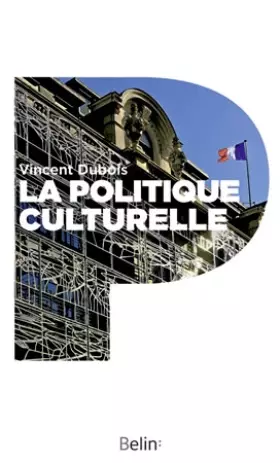 Couverture du produit · La politique culturelle - Genèse d'une catégorie d'intervention publique