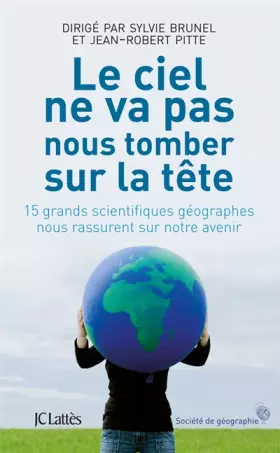 Couverture du produit · Le ciel ne va pas nous tomber sur la tête : 15 grands scientifiques géographes nous rassurent sur notre avenir