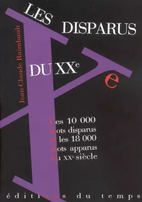 Couverture du produit · Les disparus du XXe siècle : Les 10 000 mots disparus, les 18 000 mots apparus au XXe siècle