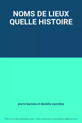 Couverture du produit · NOMS DE LIEUX QUELLE HISTOIRE