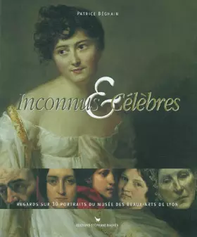 Couverture du produit · Inconnus & Célèbres : Regards sur 30 portraits du Musée des Beaux-Arts de Lyon